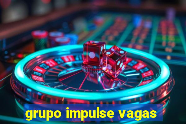 grupo impulse vagas